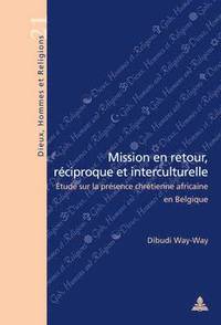 bokomslag Mission En Retour, Raeciproque Et Interculturelle