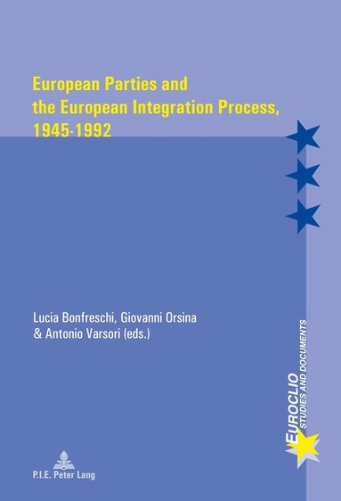 Antonio Varsori, Lucia Bonfreschi, Giovanni Orsina - European Parties and the European Integration Process, 1945–1992, Häftad