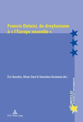 Eric Bussière, Michel Dumoulin, Antonio Varsori, Eric Bussière, Olivier Dard, Geneviève Duchenne - Francis Delaisi, du dreyfusisme à l'Europe nouvelle, Häftad
