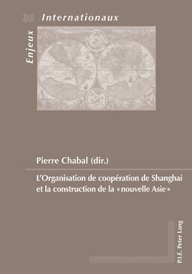 Pierre Chabal, Émilie Bois-Willaert, Eric Bussière, Geneviève Duchenne, Michel Dumoulin, Sylvain Schirmann, Pierre Chabal - L'Organisation de coopération de Shanghai et la construction de la nouvelle Asie, Häftad