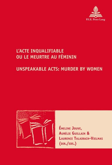 Émeline Jouve, Laurence Talairach-Vielmas - L’Acte inqualifiable, ou le meurtre au féminin / Unspeakable Acts: Murder by Women, Häftad