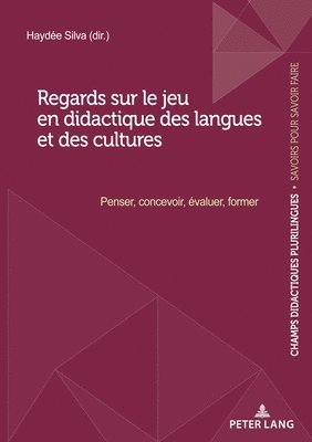 Regards Sur Le Jeu En Didactique Des Langues Et Des Cultures 1