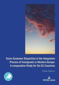 bokomslag Socio-Economic Disparities in the Integration Process of Immigrants in Western Europe