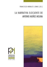 bokomslag La narrativa elocuente de Antonio Muoz Molina