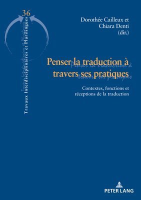 Chiara Denti, Dorothée Cailleux - Penser la traduction à travers ses pratiques, Häftad