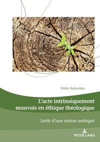 bokomslag L'Acte Intrinsequement Mauvais En Ethique Theologique