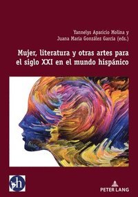 bokomslag Mujer, literatura y otras artes para el siglo XXI en el mundo hispnico