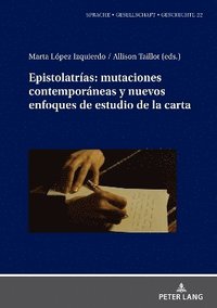 bokomslag Epistolatrias: Mutaciones Contemporaneas Y Nuevos Enfoques De Estudio De La Carta