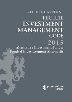 Recueil Investment Management Code - Tome 1  Alternative Investment Funds / Fonds d'Investissement Alternatifs 1