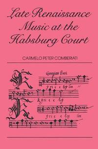 bokomslag Late Renaissance Music at the Hapsburg Court