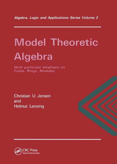 Christian. U Jensen, Helmt Lenzing - Model Theoretic Algebra With Particular Emphasis on Fields, Rings, Modules, Inbunden