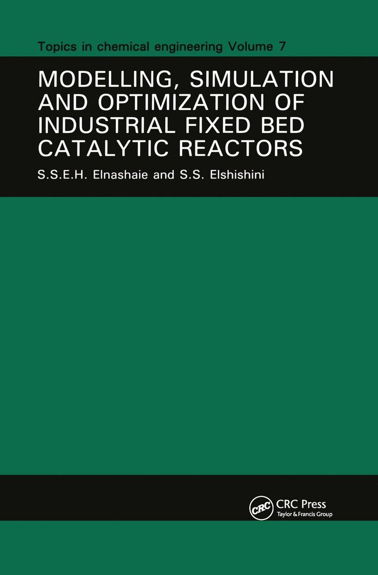 S.S.E.H. Elnashaie, S. S. E. H. Elnashaie - Modelling, Simulation and Optimization of Industrial Fixed Bed Catalytic Reactors, Inbunden