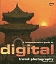 bokomslag A Comprehensive Guide to Digital Travel Photography