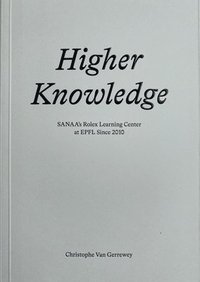 bokomslag Higher Knowledge - SANAA`S Rolex Learning Center at EPFL Since 2010