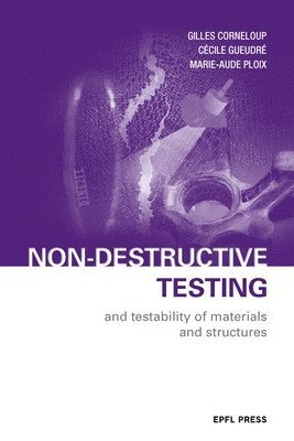 Gilles Corneloup, Cécile Gueudré, Marie–aude Ploix, Cecile Gueudre - Non–Destructive Testing and Testability of Materials and Structures, Inbunden