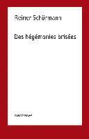 bokomslag Reiner Schurmann - Des Hegemonies Brisees