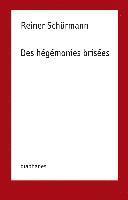 bokomslag Reiner Schurmann - Des hegemonies brisees