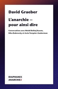 bokomslag L'Anarchie - Pour Ainsi Dire: Conversations Avec Mehdi Belhaj Kacem, Nika Dubrovsky Et Assia Turquier Zauberman
