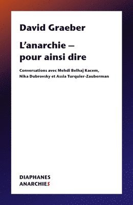 bokomslag L'Anarchie - Pour Ainsi Dire: Conversations Avec Mehdi Belhaj Kacem, Nika Dubrovsky Et Assia Turquier Zauberman