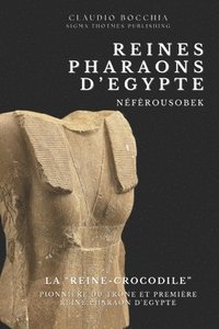 bokomslag Néfèrousobek - La 'Reine-Crocodile': Pionnière du Trône et Première Reine Pharaon d'Egypte