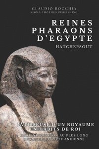 bokomslag Hatchepsout - Bâtisseuse d'un Royaume en Habits de Roi: Hatchepsout- La Reine Pharaon Au Plus Long Règne de l'Egypte Ancienne
