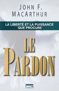 bokomslag Le Pardon (the Freedom and Power of Forgiveness): La Libert