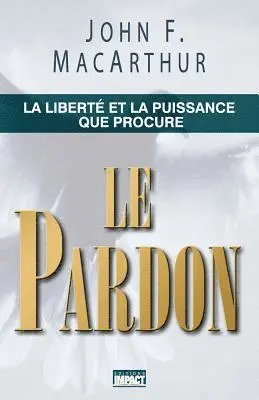 John F. MacArthur - Le Pardon (the Freedom and Power of Forgiveness): La Libert, Häftad. Tillgänglighet: Lägg i varukorg