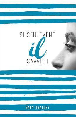 Gary Smalley - Si Seulement Il Savait !: (if Only He Knew !), Häftad