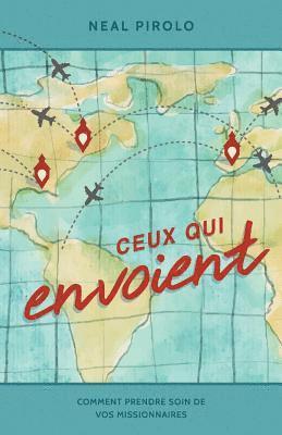 Ceux Qui Envoient: Comment Prendre Soin De Vos Missionnaires (Serving as Senders) 1