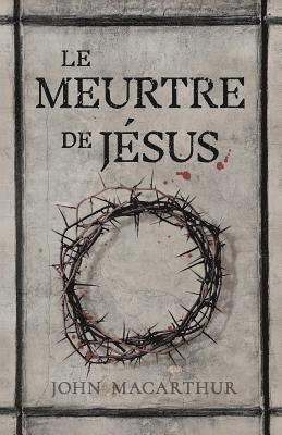 John MacArthur - Le Meurtre de Jésus: (the Murder of Jesus: A Study of How Jesus Died), Häftad. Tillgänglighet: Lägg i varukorg