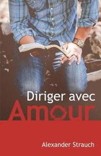 bokomslag Diriger Avec Amour (a Christian Leaders Guide to Leading with Love)
