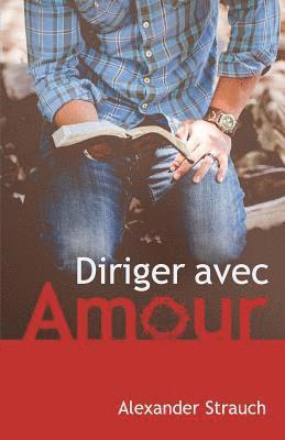 Diriger Avec Amour (a Christian Leaders Guide to Leading with Love) 1