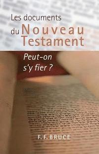 bokomslag Les documents du Nouveau Testament: Peut-on s'y fier ? (The New Testament Documents: Are They Reliable?)