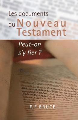 Les documents du Nouveau Testament: Peut-on s'y fier ? (The New Testament Documents: Are They Reliable?) 1