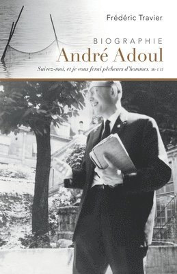 bokomslag André Adoul, biographie: Évangéliste itinérant