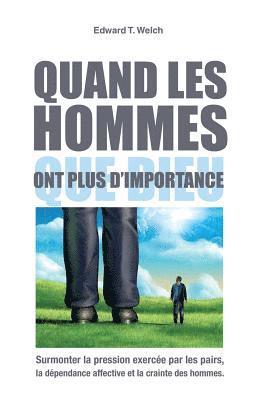 bokomslag Quand Les Hommes Ont Plus d'Importance Que Dieu (When People Are Big and God...): Surmonter La Pression Exercée Par Les Pairs, La Dépendance Affective