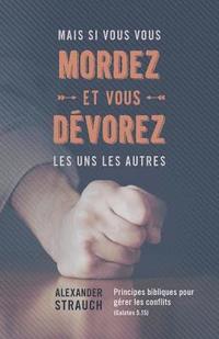 bokomslag Mais si vous vous mordez et vous dévorez les uns les autres: Principes bibliques pour gérer les conflits (Galates 5.15)