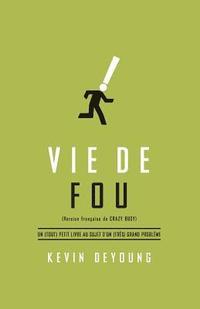 bokomslag Vie de Fou (Crazy Busy: A (Mercifully) Short Book about a (Really) Big Problem): Un (Tout) Petit Livre Au Sujet d'Un (Tr