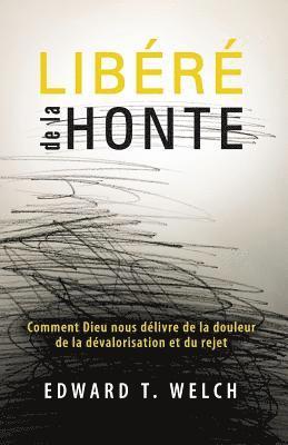 Libéré de la Honte (Shame Interrupted): Comment Dieu Nous Délivre de la Douleur de la Dévalorisation Et Du Rejet 1