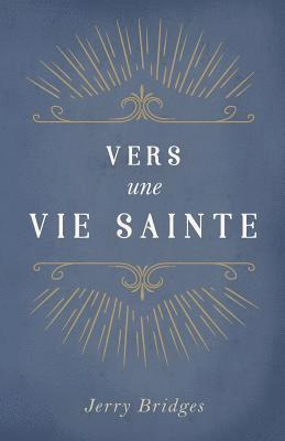 Jerry Bridges - Vers Une Vie Sainte (the Pursuit of Holiness), Häftad
