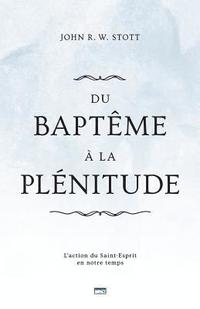 bokomslag Du Baptême À La Plénitude (Baptism and Fullness): L'Action Du Saint-Esprit En Notre Temps