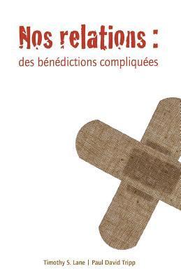 Paul David Tripp, Timothy S. Lane - Nos Relations (Relationships: A Mess Worth Making): Des Bénédictions Compliquées, Häftad
