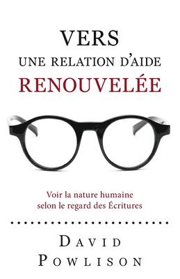 bokomslag Vers une relation d'aide renouvelée (Seeing with New Eyes): Voir la nature humaine selon le regard des Écritures