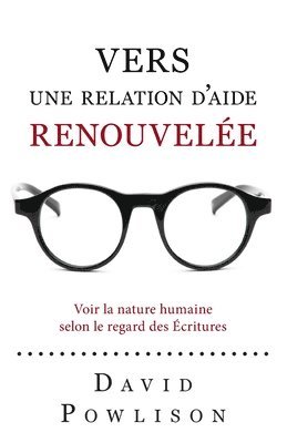 David Powlison - Vers une relation d'aide renouvelée (Seeing with New Eyes): Voir la nature humaine selon le regard des Écritures, Häftad
