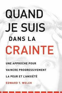 bokomslag Quand Je Suis Dans La Crainte (When I Am Afraid): Une Approche Pour Vaincre Progressivement La Peur Et l'Anxiété