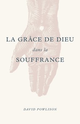 bokomslag La grâce de Dieu dans la souffrance (God's Grace in Your Suffering)