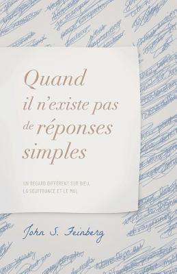 Quand il n'existe pas de réponses simples: Un regard différent sur Dieu, la souffrance et le mal 1