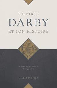 bokomslag La Bible Darby et son histoire: Sa rédaction, ses objectifs et ses principes