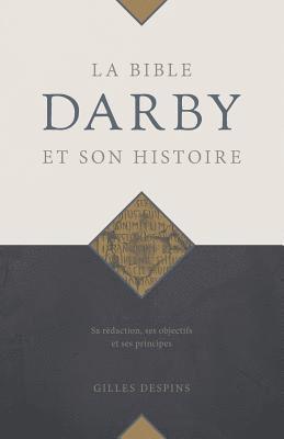 bokomslag La Bible Darby et son histoire: Sa rédaction, ses objectifs et ses principes