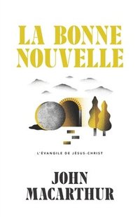 bokomslag La Bonne Nouvelle: L'Évangile de Jésus-Christ